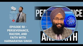 Episode 50 - Perseverance, Racism, And Faith With Harnarayan Singh