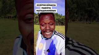 MUGìTHII KÙRACIA MAKINYA MATIKARUGIRÌRWO