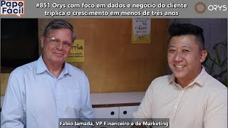 #851 Orys com foco em dados e negócio do cliente triplica o crescimento em menos de três anos