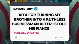 AITA FOR TURNING MY BROTHER INTO A RUTHLESS BUSINESSMAN AFTER I STOLE HIS FIANCE