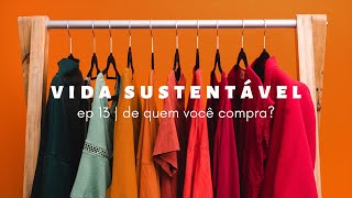 vida sustentável ep13 | de quem você compra?