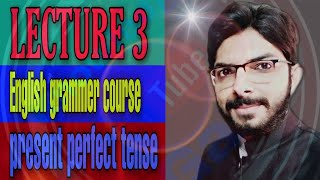 English Grammar Course !  Present Perfect Tense!Lecture # 3