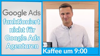 Google Ads funktioniert für Google Ads Agenturen nicht!