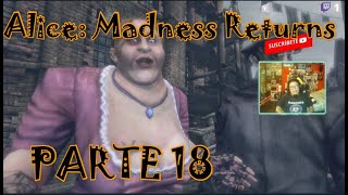 Alice: Madness Returns  | PARTE 18