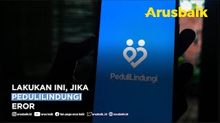 Lakukan Ini, Jika Aplikasi Pedulilindungi Eror