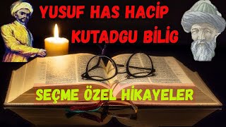 Yusuf Has Hacip 'in Kutadgu Bilig Eserinden Seçme Özel Hikayeler ve Sözler