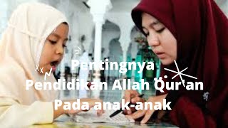 PENTINGNYA PENDIDIKAN AL-QUR'AN KEPADA ANAK-ANAK #pendidikanislam #pendidikan #alquran #belajar