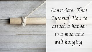 Constrictor Knot Tutorial: How to attach a hanger to a macrame wall hanging