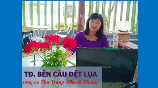 Trích Đoạn Bên Cầu Dệt Lụa| Thu Trang - Thanh Phong