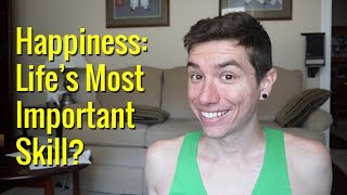 Happiness: Life's Most Important Skill?