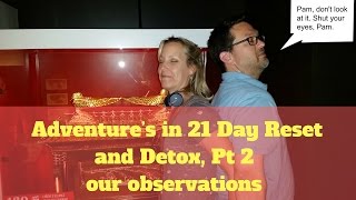 Adventure’s in 21 Day Reset and Detox, Pt 2: Our Obersvations