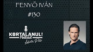 KORTALANUL PODCAST - #130 - FENYŐ IVÁN