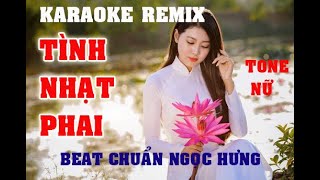 KARAOKE TÌNH NHAT PHAI TONE NỮ REMIX BEAT CHUẨN NGỌC HƯNG