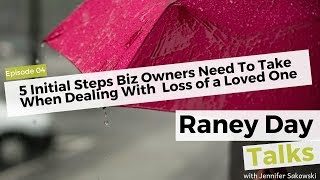 04 5 Initial Steps Biz Owners need to take when dealing with  loss of a loved one