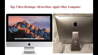 Top 5 Best New Desktops All-in-Ones Apple iMac Computer