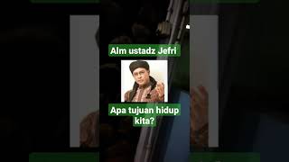 alm ustadz Jefri al-buchori apa tujuan hidup kita?#ceramah1menitmenyentuhhati #fypシ゚viral #motivasi