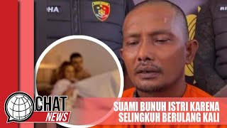 Hilang Kesabaran, Suami Bunuh Istri Karena Selingkuh Berulang Kali - Chatnews 23 Maret 2024