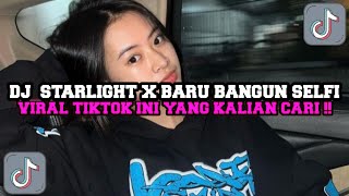 DJ STARLIGHT X BARU BANGUN SELFI || DJ VIRAL TIKTOK INI YANG KALIAN CARI || FULL BASS MENGKANE ||