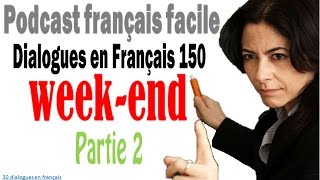 Dialogues en Français 150 - Podcast français facile week-end 2