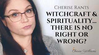 Witchcraft & Spirituality...There Is No Right or Wrong? | Cherise Rants | Agree to Disagree