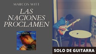 Las Naciones Proclamen - Marcos Witt - SOLO DE GUITARRA