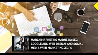 March Marketing Madness: SEO, Google Ads, Web Design, And Social Media With Marketing4ECPs