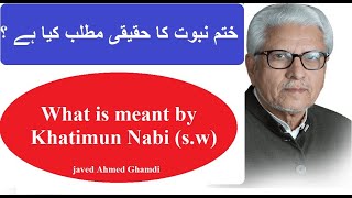 Khatme nubawwat ka haqiqi mafhoom ~ By Javed Ahmed Ghamdi // Rediscover Islam