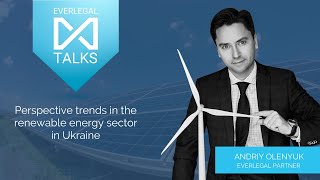 EVERLEGAL TALKS  |  Energy #4  |  Perspective trends in the renewable energy sector in Ukraine