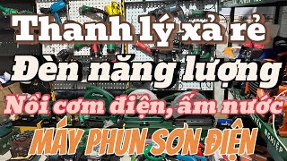 Thanh lý đặc biệt xả rẻ giá rẻ banh nóc chỉ từ 10k đèn năng lượng, nồi cơm điện, máy phun sơn điện,…