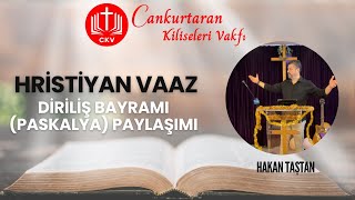 Diriliş Bayramı (Paskalya) Paylaşımı - Hristiyan Vaaz - Hakan Taştan - 31 Mart 2024