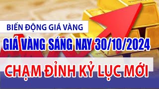 Giá vàng hôm nay 30/10/2024: Chạm đỉnh kỷ lục mới #giavang