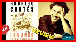 LOS AÑOS EXTRAORDINARIOS Rodrigo Cortés RESEÑA - Opiniones - Sinopsis - Libros para el verano