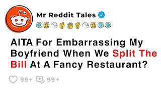 AITA For Embarrassing My Boyfriend When We Split The Bill At A Fancy Restaurant? - Best Reddit