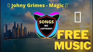 🏹 Johny Grimes -  Magic 🎩🎩🎧 Songs No Copyright 🎩🎧 Free Music 🏹 Free Downloads