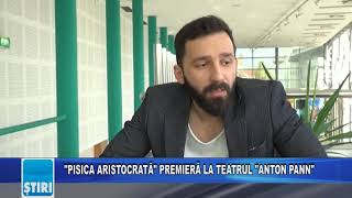 "PISICA ARISTOCRATĂ" PREMIERĂ LA TEATRUL "ANTON PANN"