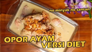 OPOR AYAM VERSI DIET NO MINYAK NO SANTAN, 50 % Kalori Lebih Rendah ‼️