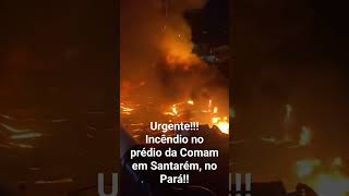 Urgente!! Incêndio destrói prédio da Comam em Santarém, no Pará.