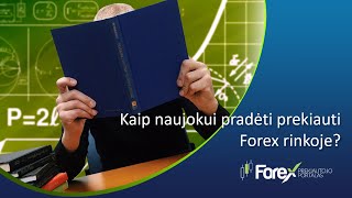 Kaip naujokui pradėti prekiauti Forex?