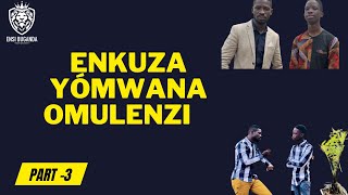 ENKUZA YÓMWANA OMULENZI PART(3) - YIGA OLUGANDA NE KABANDA MUSOKE