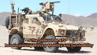 The Oshkosh M-ATV: Revolutionizing Military Mobility and Survivability