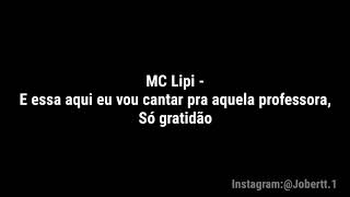 MC Lipi - E essa aqui eu vou cantar pra aquela professora, Só Gratidão (Letra)