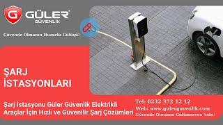 Şarj İstasyonu Güler Güvenlik Elektrikli Araçlar İçin Hızlı ve Güvenilir Şarj Çözümleri