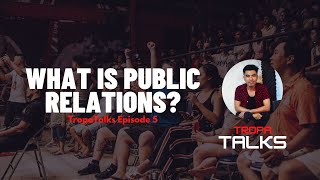 WHAT IS PUBLIC RELATIONS? | TropaTalks Episode 5