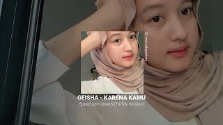 Geisha - Karena Kamu || Speed up +revarb (TikTok Version)