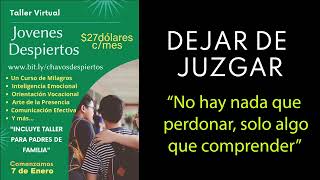 ¿Como le hago para Dejar de Juzgar? - “No hay nada que perdonar, solo algo que comprender”