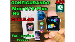 SMARTWATCH U78 PLUS CONFIGURANDO NO CELULAR 📲 APP (V BAND) FAZ LIGAÇÃO E RECEBE COLOCA FOTO 😱👌