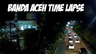 BANDA ACEH NIGHT AMAZING | TIME LAPSE | BPRO 5 AE MARK 3S