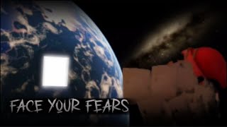 FACE YOUR FEARS: The “Movie”