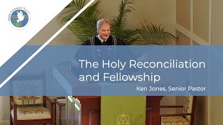 June 4, 2023 || The Holy Reconciliation and Fellowship