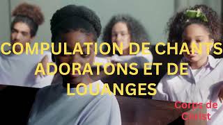 📚COMPILATION CHANTS DE SION D'ADORATIONS ET DE LOUANGES